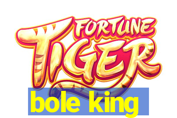 bole king